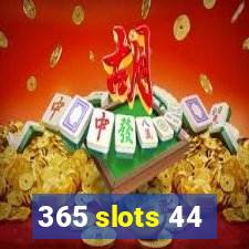 365 slots 44